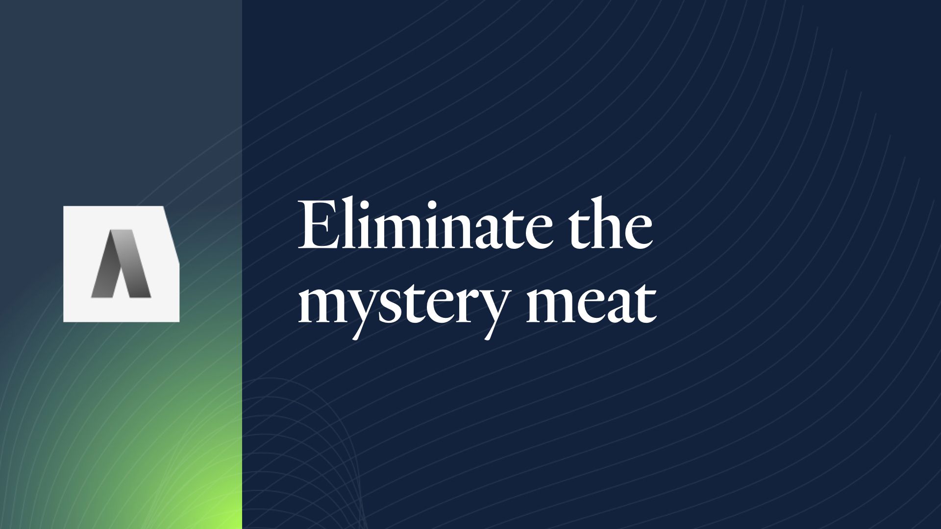 Eliminate the mystery meat