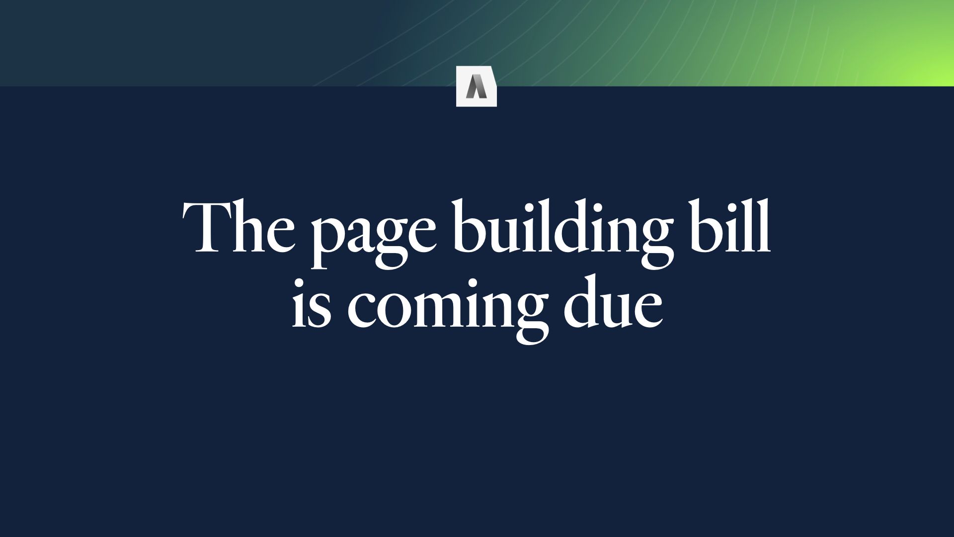 The page building bill is coming due