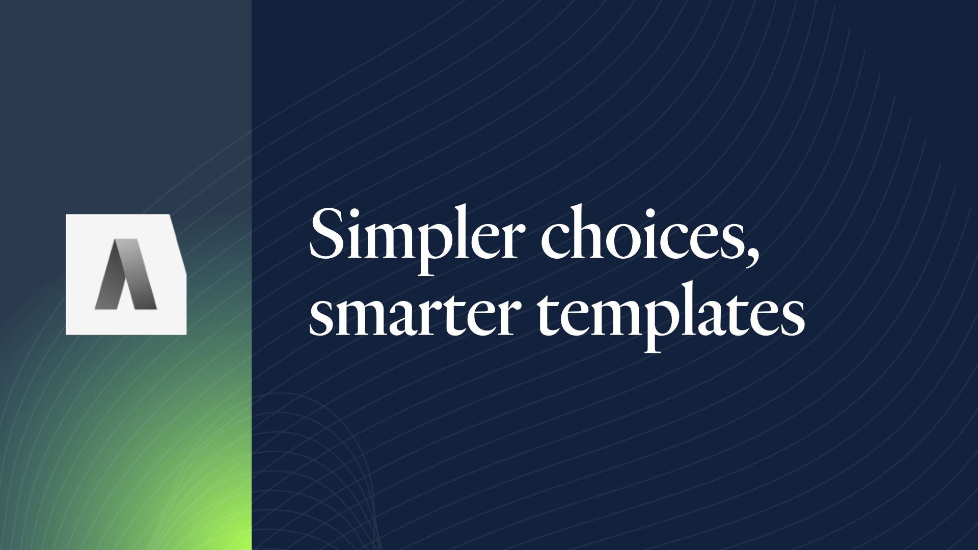 Simpler choices, smarter templates