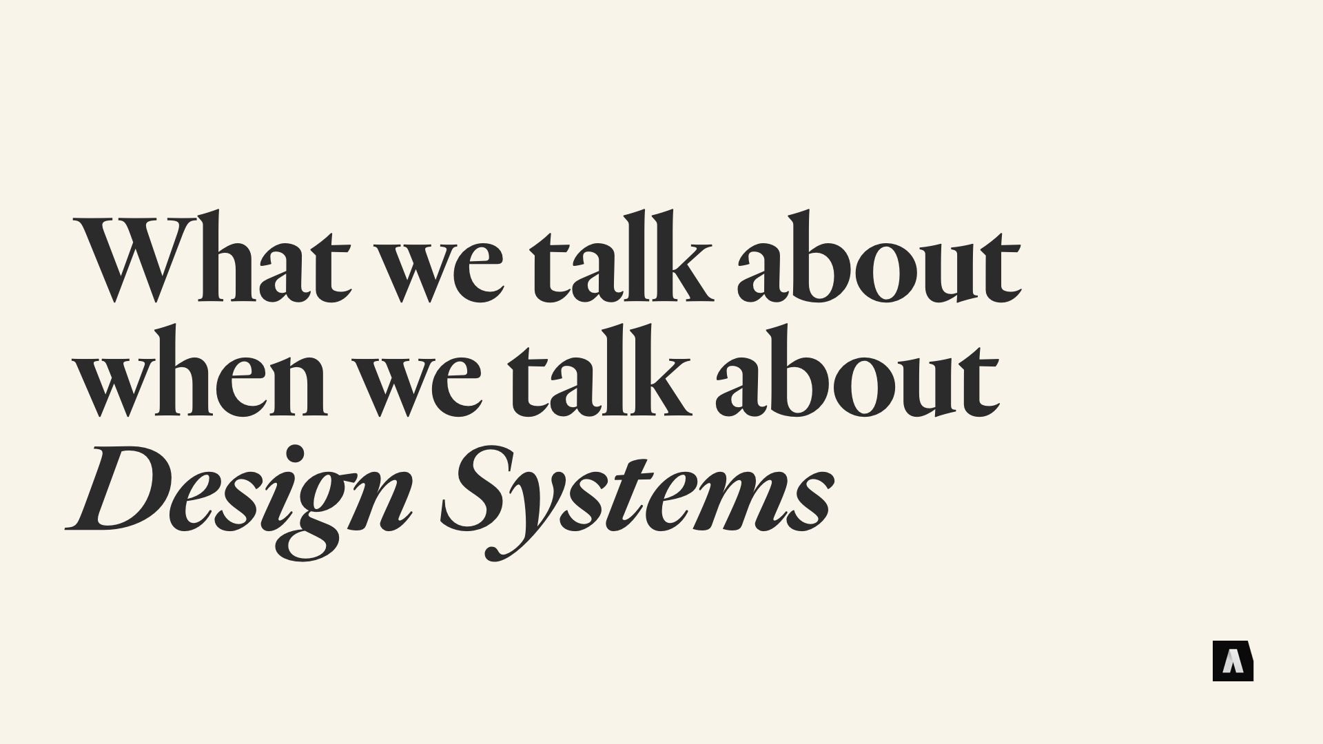 What we talk about when we talk about Design Systems