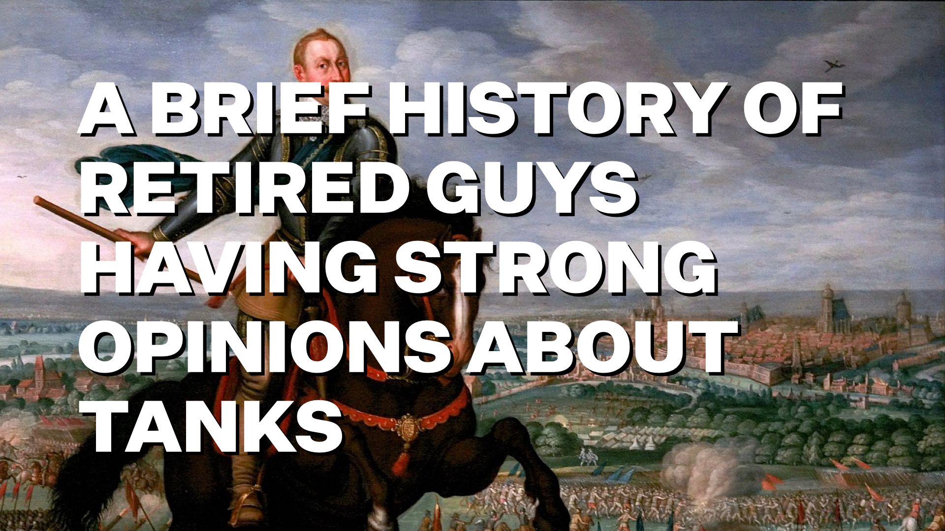 A brief history of retired guys having strong opinions about tanks