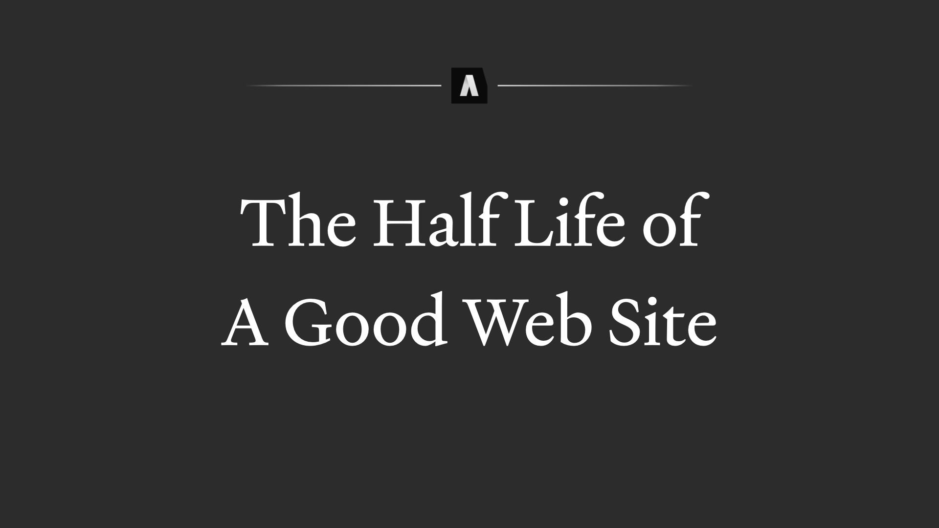 The half life of a good Web Site