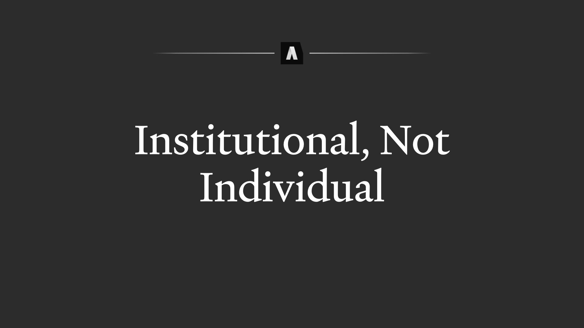 Institutional, not Individual