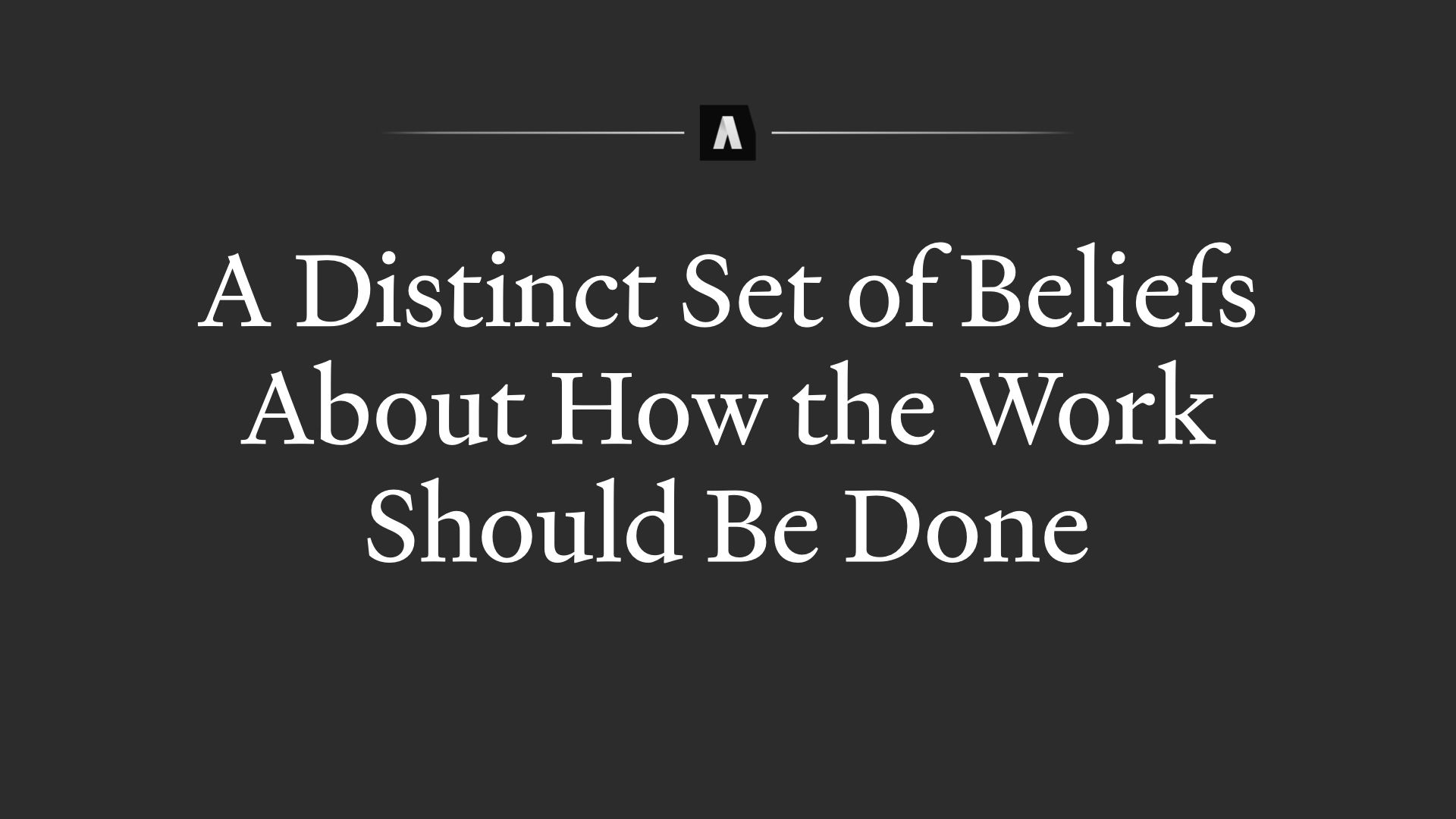 A distinct Set of beliefs about how The Work Should be done